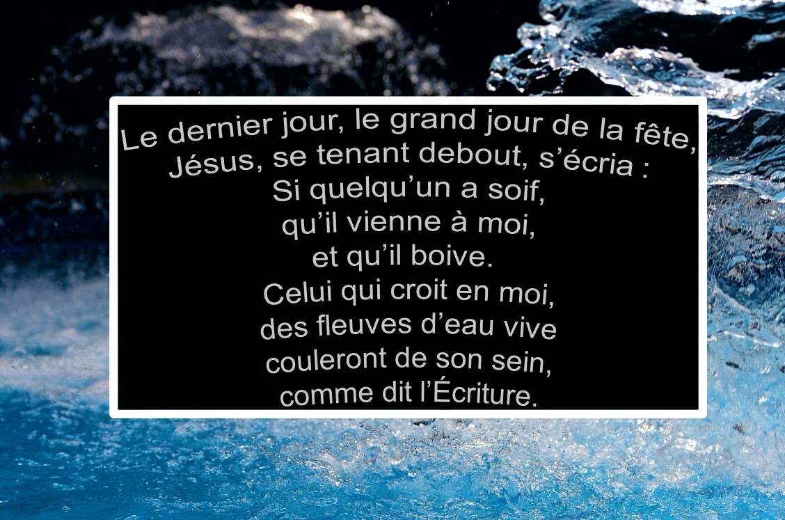 L'esprit de Dieu pour les assoiffés - Jean ch 7 versets 37 à 38